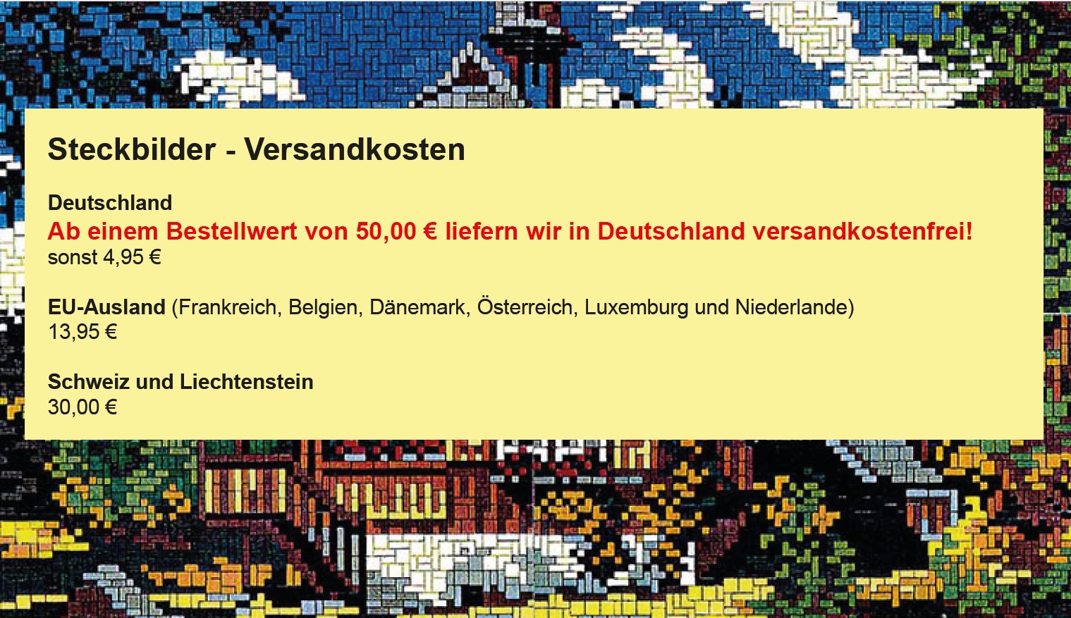 Gelbes Infobrett auf buntem Mosaik-Hintergrund mit Text zu Versandkosten für Steckbilder: Deutschland ab 50,00 € versandkostenfrei (sonst 4,95 €), EU-Ausland 13,95 €, Schweiz und Liechtenstein 30,00 €